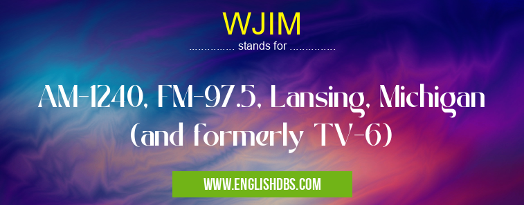 WJIM means AM-1240, FM-97.5, Lansing, Michigan (and formerly TV-6) WJIM
