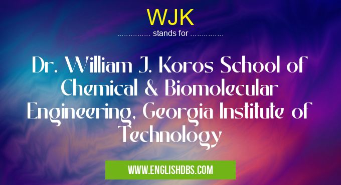 WJK means Dr. William J. Koros School of Chemical & Biomolecular Engineering, Georgia Institute of Technology WJK
