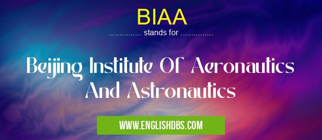 BIAA means Beijing Institute Of Aeronautics And Astronautics BIAA