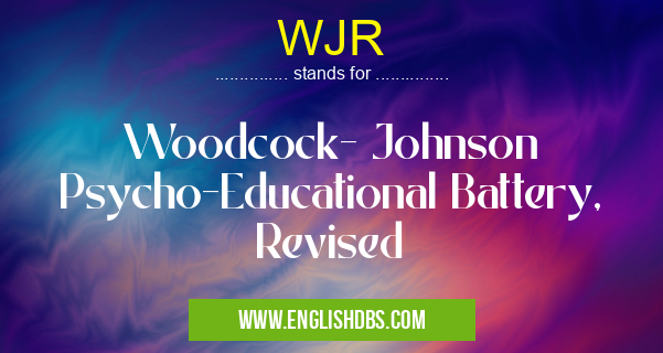 WJR means Woodcock- Johnson Psycho-Educational Battery, Revised WJR