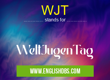 WJT means WeltJugenTag WJT