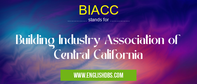 BIACC means Building Industry Association of Central California BIACC
