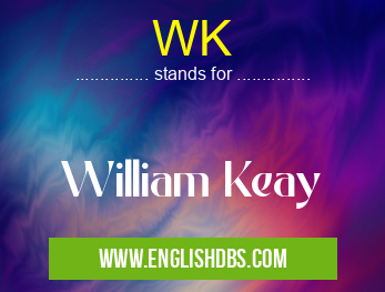WK means William Keay WK