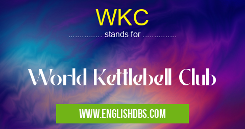 WKC means World Kettlebell Club WKC