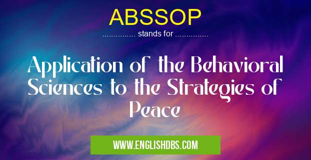 ABSSOP means Application of the Behavioral Sciences to the Strategies of Peace ABSSOP