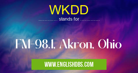WKDD means FM-98.1, Akron, Ohio WKDD