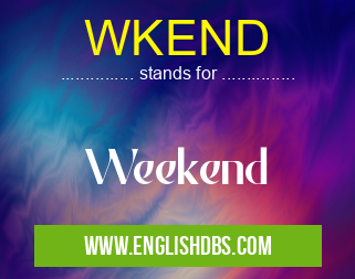 WKEND means Weekend WKEND
