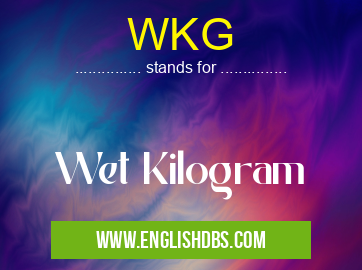 WKG means Wet Kilogram WKG