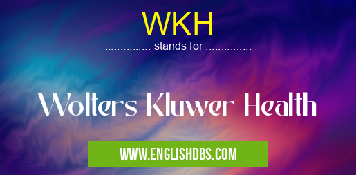 WKH means Wolters Kluwer Health WKH