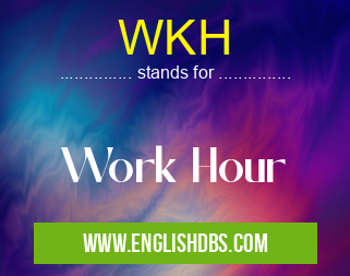 WKH means Work Hour WKH