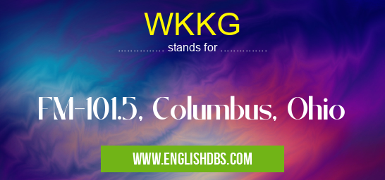 WKKG means FM-101.5, Columbus, Ohio WKKG