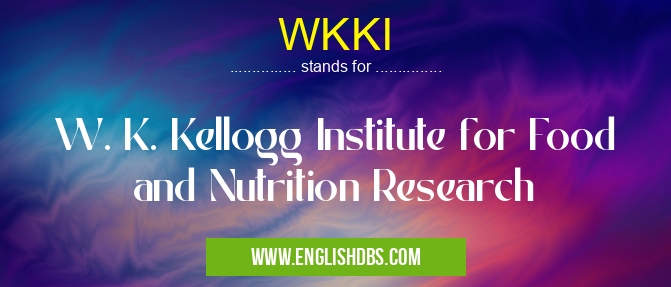 WKKI means W. K. Kellogg Institute for Food and Nutrition Research WKKI