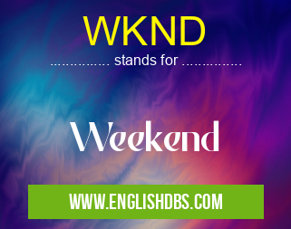 WKND means Weekend WKND