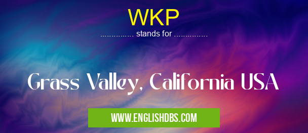 WKP means Grass Valley, California USA WKP