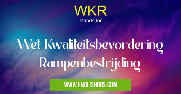 WKR means Wet Kwaliteitsbevordering Rampenbestrijding WKR