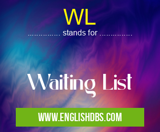 WL means Waiting List WL