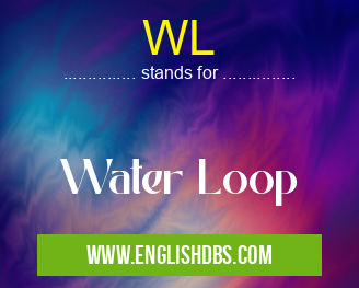 WL means Water Loop WL