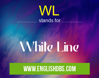 WL means White Line WL
