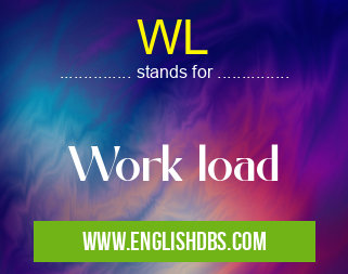 WL means Work load WL