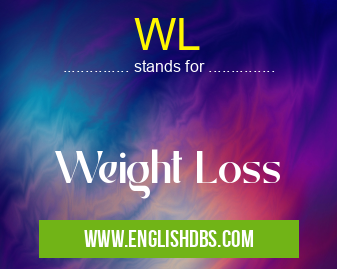 WL means Weight Loss WL