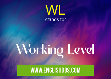 WL means Working Level WL