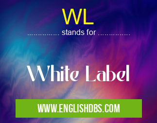 WL means White Label WL