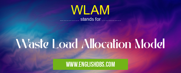 WLAM means Waste Load Allocation Model WLAM