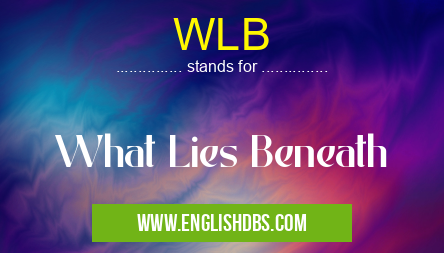WLB means What Lies Beneath WLB