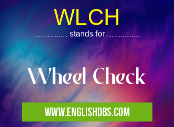 WLCH means Wheel Check WLCH