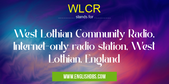 WLCR means West Lothian Community Radio, Internet-only radio station, West Lothian, England WLCR