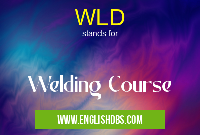 WLD means Welding Course WLD