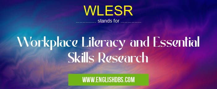 WLESR means Workplace Literacy and Essential Skills Research WLESR