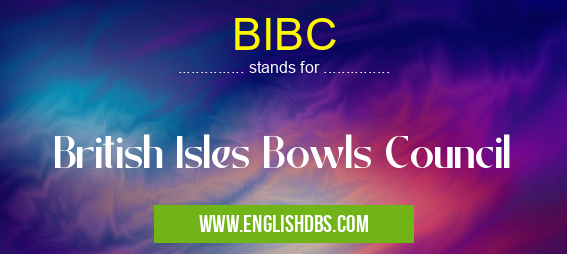 BIBC means British Isles Bowls Council BIBC