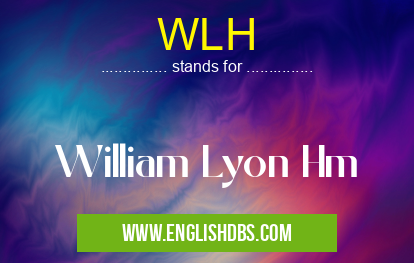 WLH means William Lyon Hm WLH