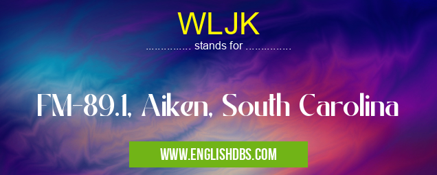 WLJK means FM-89.1, Aiken, South Carolina WLJK