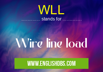 WLL means Wire line load WLL