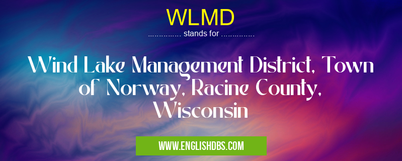 WLMD means Wind Lake Management District, Town of Norway, Racine County, Wisconsin WLMD