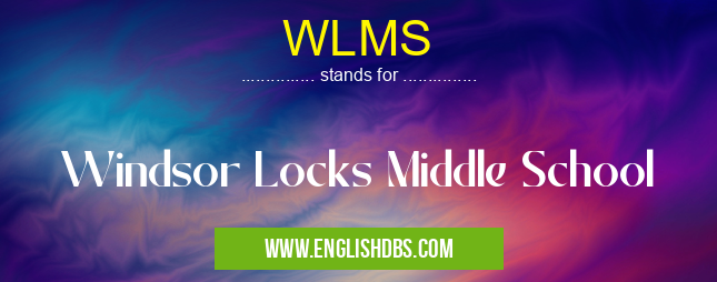 WLMS means Windsor Locks Middle School WLMS