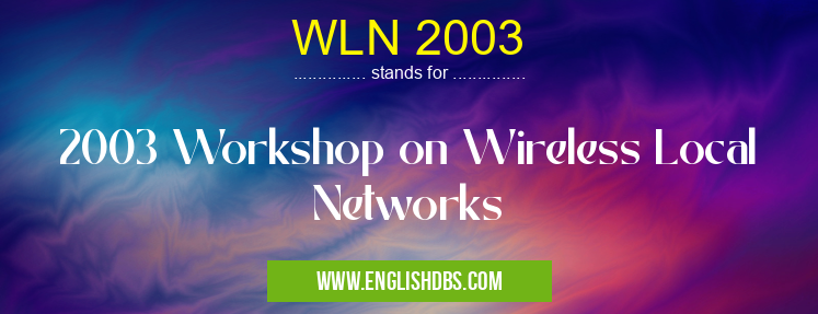 WLN 2003 means 2003 Workshop on Wireless Local Networks WLN 2003