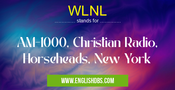 WLNL means AM-1000, Christian Radio, Horseheads, New York WLNL