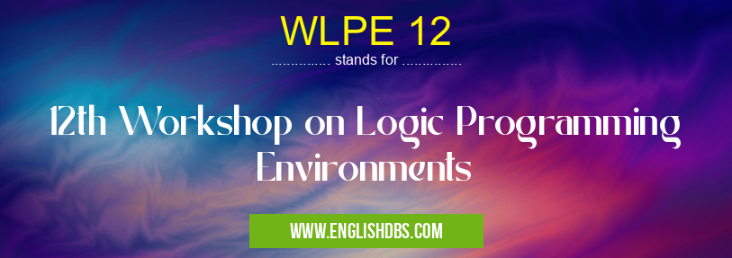 WLPE 12 means 12th Workshop on Logic Programming Environments WLPE 12