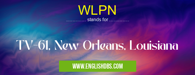 WLPN means TV-61, New Orleans, Louisiana WLPN