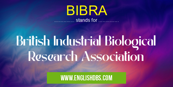 BIBRA means British Industrial Biological Research Association BIBRA