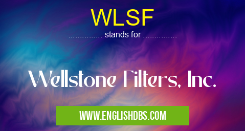 WLSF means Wellstone Filters, Inc. WLSF