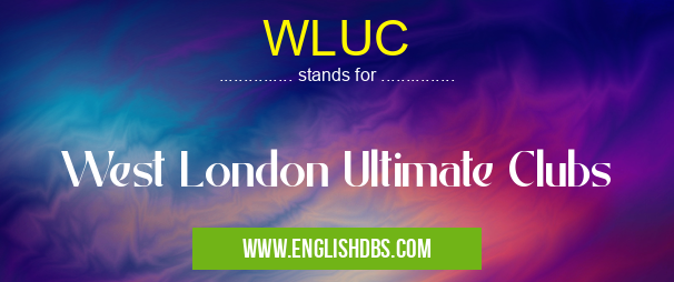 WLUC means West London Ultimate Clubs WLUC