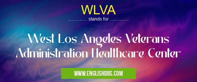 WLVA means West Los Angeles Veterans Administration Healthcare Center WLVA