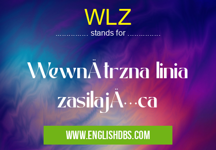 WLZ means Wewnętrzna linia zasilająca WLZ