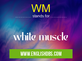 WM means white muscle WM