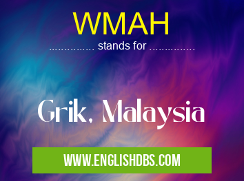 WMAH means Grik, Malaysia WMAH