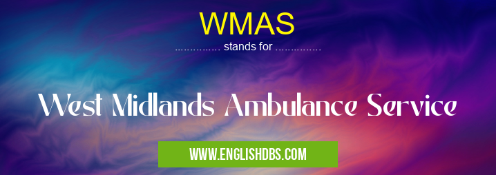 WMAS means West Midlands Ambulance Service WMAS